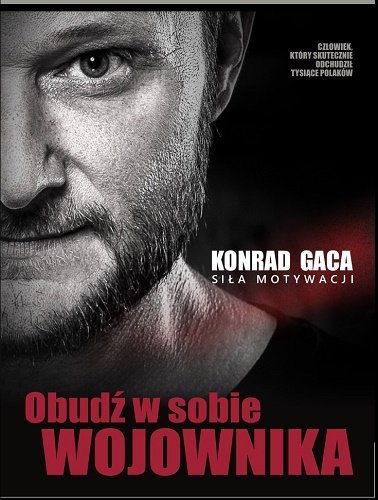 Konrad Gaca "Obudź w sobie wojownika. Siła motywacji"